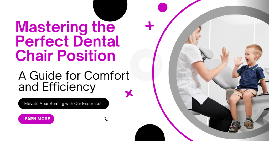 Mastering the Perfect Dental Chair Position: A Guide for Comfort and E ...